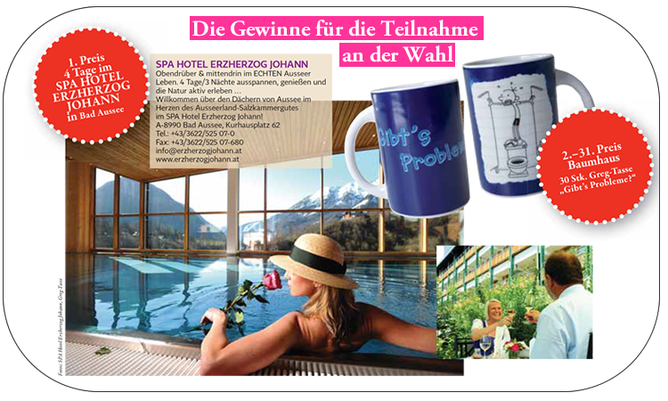 Gewinne 2014: 1. Preis: 4 Tage im Spa Hotel Erzherzog Johann, 2.–31. Preis: je eine Greg-Tasse-